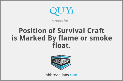 QUY1 - Position of Survival Craft is Marked By flame or smoke float.