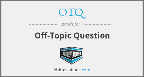 OTQ - Off-Topic Question