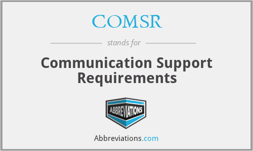 COMSR - Communication Support Requirements