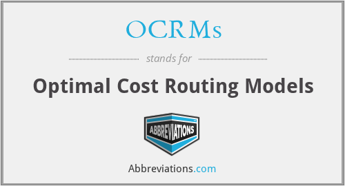 OCRMs - Optimal Cost Routing Models