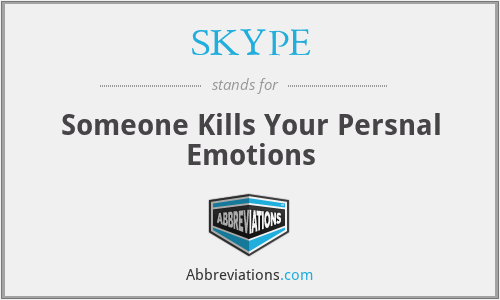 SKYPE - Someone Kills Your Persnal Emotions