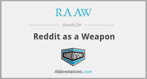RAAW - Reddit as a Weapon