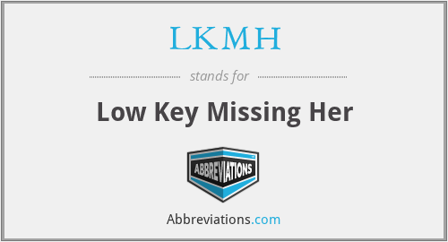 LKMH - Low Key Missing Her