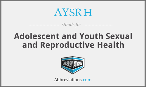 AYSRH - Adolescent and Youth Sexual and Reproductive Health