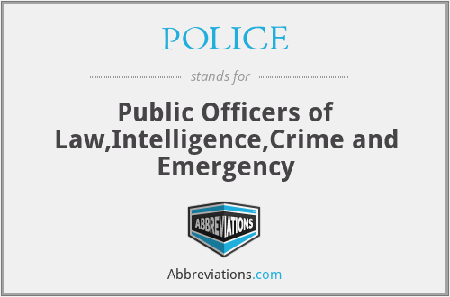 POLICE - Public Officers of Law,Intelligence,Crime and Emergency