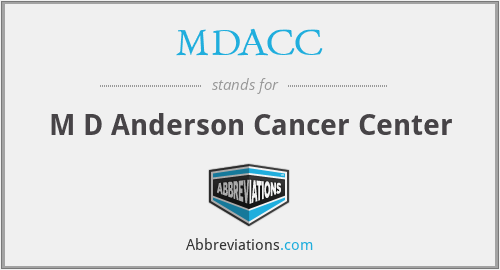 MDACC - M D Anderson Cancer Center