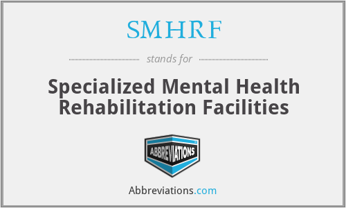 SMHRF - Specialized Mental Health Rehabilitation Facilities