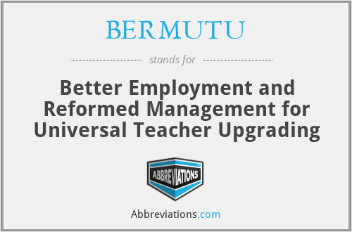 BERMUTU - Better Employment and Reformed Management for Universal Teacher Upgrading