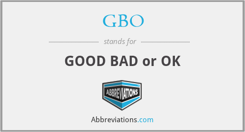 GBO - GOOD BAD or OK