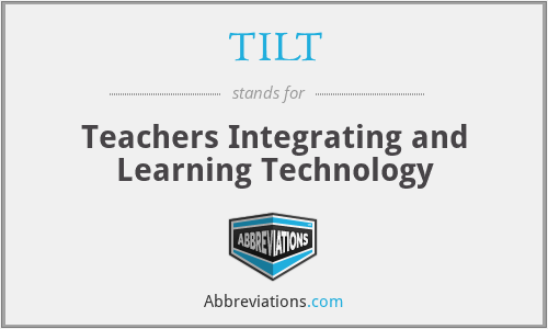 TILT - Teachers Integrating and Learning Technology