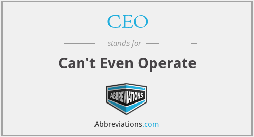 CEO - Can't Even Operate