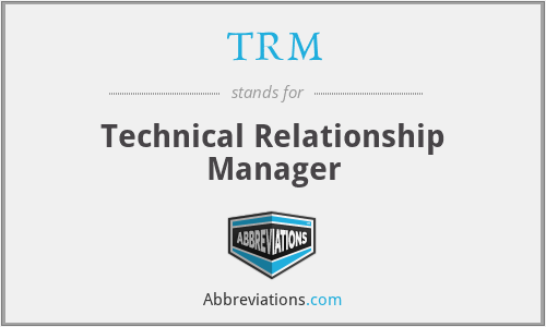 TRM - Technical Relationship Manager