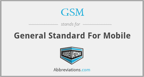 GSM - General Standard For Mobile