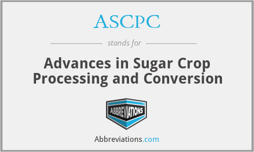 ASCPC - Advances in Sugar Crop Processing and Conversion