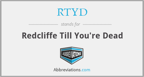 RTYD - Redcliffe Till You're Dead