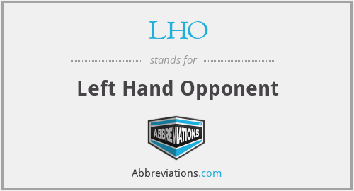 LHO - Left Hand Opponent