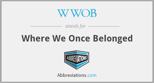 WWOB - Where We Once Belonged
