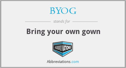 BYOG - Bring your own gown