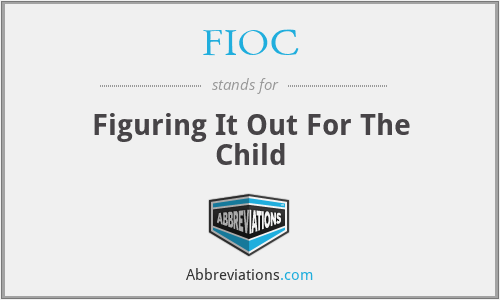 FIOC - Figuring It Out For The Child