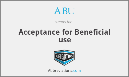 ABU - Acceptance for Beneficial use