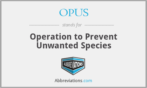 OPUS - Operation to Prevent Unwanted Species