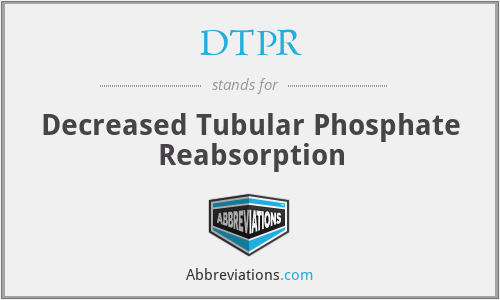 DTPR - Decreased Tubular Phosphate Reabsorption