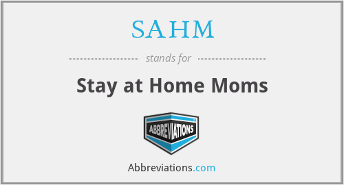 SAHM - Stay at Home Moms
