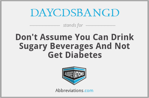 DAYCDSBANGD - Don't Assume You Can Drink Sugary Beverages And Not Get Diabetes