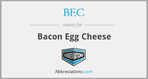 BEC - Bacon Egg Cheese