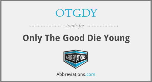 OTGDY - Only The Good Die Young