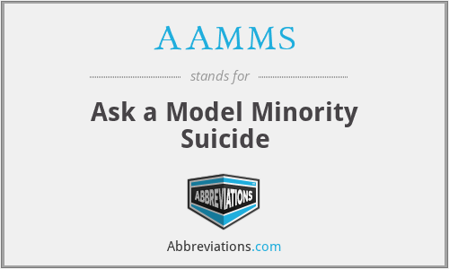 AAMMS - Ask a Model Minority Suicide
