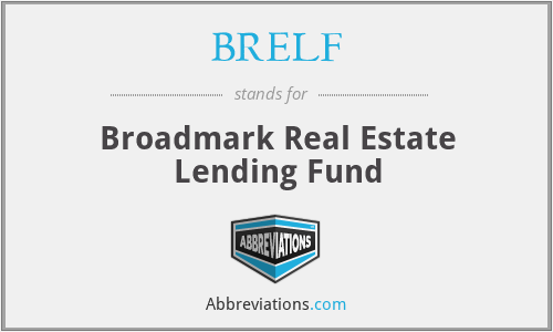 BRELF - Broadmark Real Estate Lending Fund