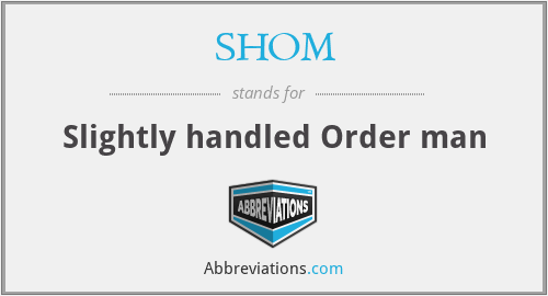 SHOM - Slightly handled Order man