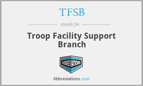 TFSB - Troop Facility Support Branch