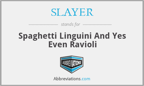 SLAYER - Spaghetti Linguini And Yes Even Ravioli