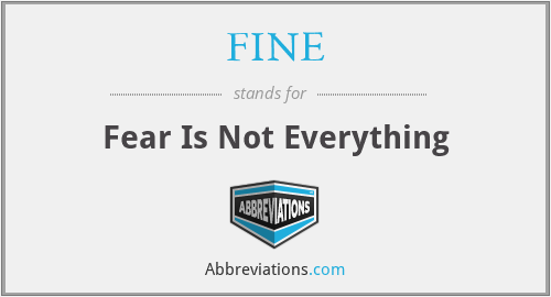 FINE - Fear Is Not Everything