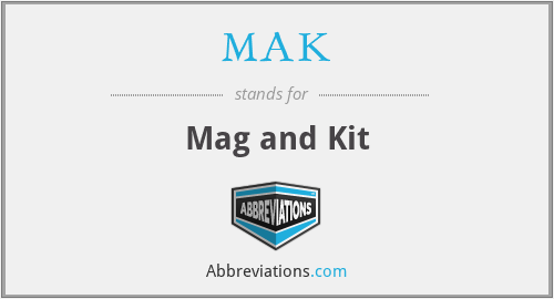 MAK - Mag and Kit