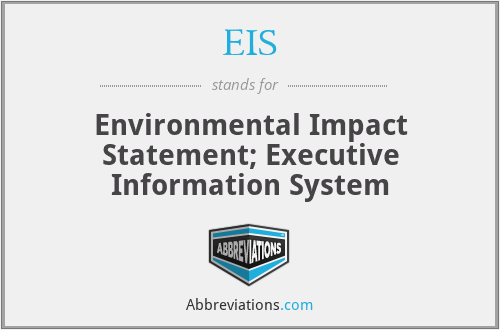 EIS - Environmental Impact Statement; Executive Information System