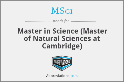 MSci - Master in Science (Master of Natural Sciences at Cambridge)