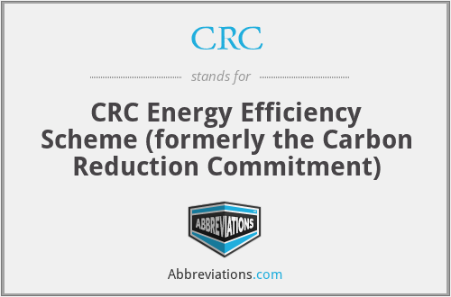 CRC - CRC Energy Efficiency Scheme (formerly the Carbon Reduction Commitment)