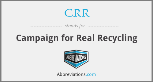 CRR - Campaign for Real Recycling