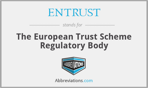 ENTRUST - The European Trust Scheme Regulatory Body