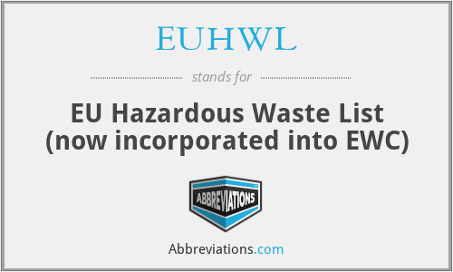 EUHWL - EU Hazardous Waste List (now incorporated into EWC)