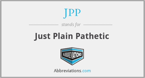 JPP - Just Plain Pathetic