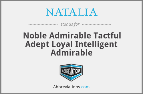 NATALIA - Noble Admirable Tactful Adept Loyal Intelligent Admirable