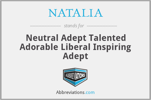 NATALIA - Neutral Adept Talented Adorable Liberal Inspiring Adept