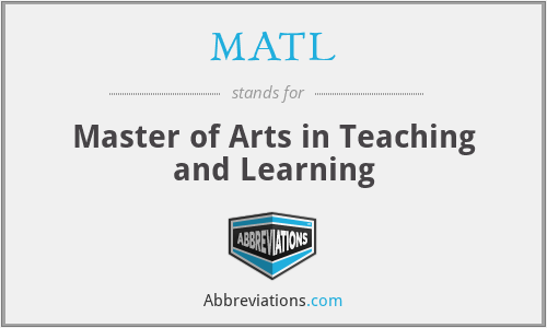 MATL - Master of Arts in Teaching and Learning