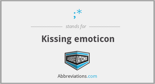 ;* - Kissing emoticon