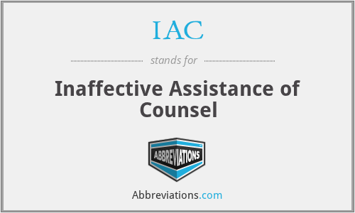 IAC - Inaffective Assistance of Counsel