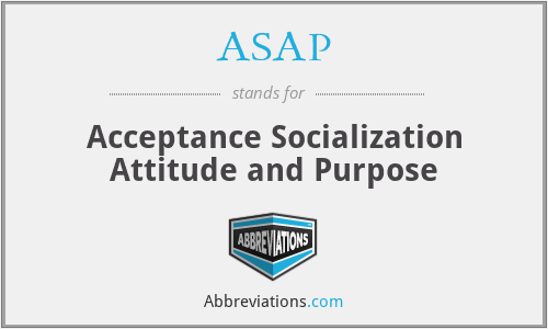 ASAP - Acceptance Socialization Attitude and Purpose